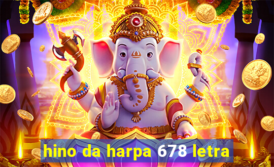 hino da harpa 678 letra
