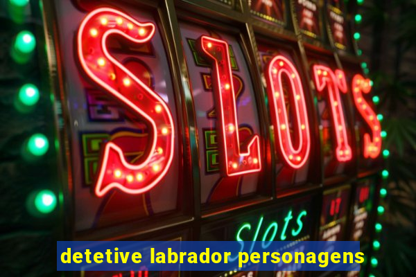detetive labrador personagens