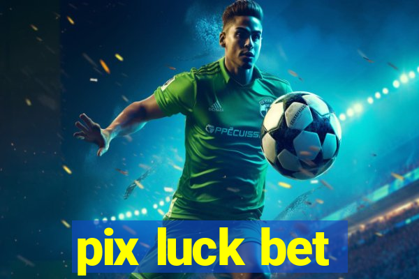 pix luck bet