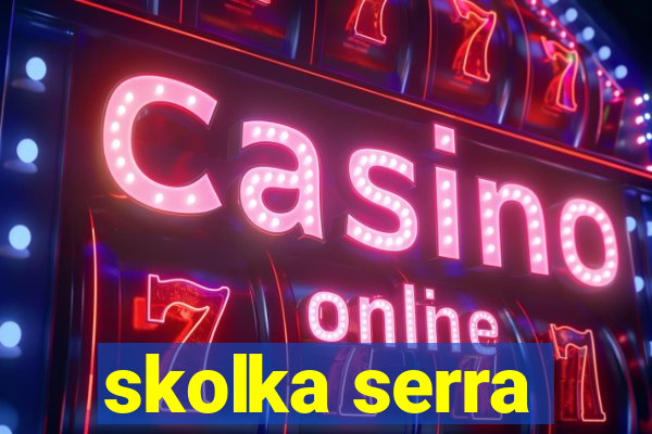skolka serra