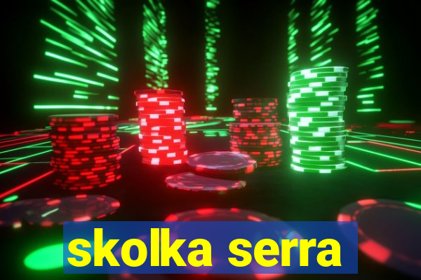 skolka serra