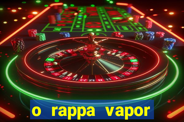 o rappa vapor barato letra