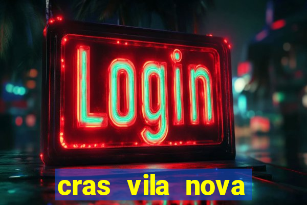 cras vila nova cachoeirinha horario de funcionamento