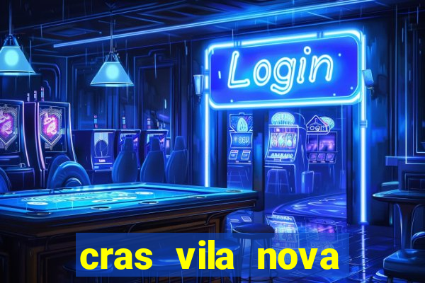 cras vila nova cachoeirinha horario de funcionamento