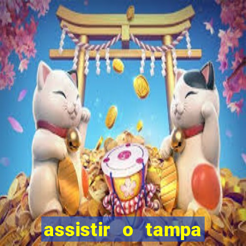 assistir o tampa da bola