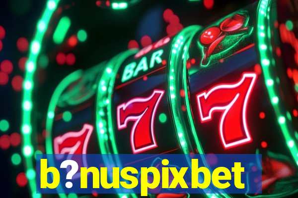 b?nuspixbet