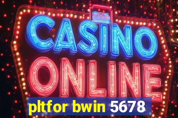 pltfor bwin 5678