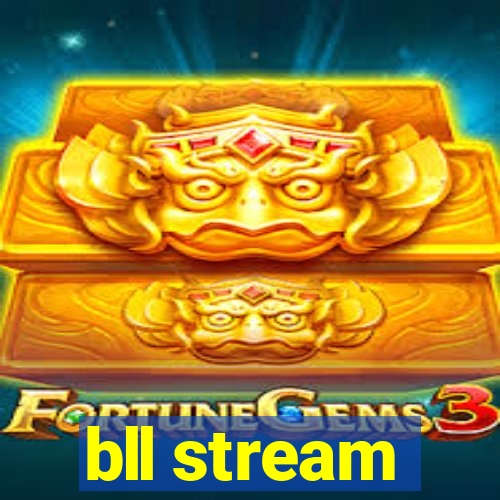 bll stream