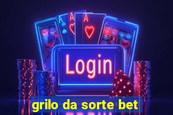 grilo da sorte bet