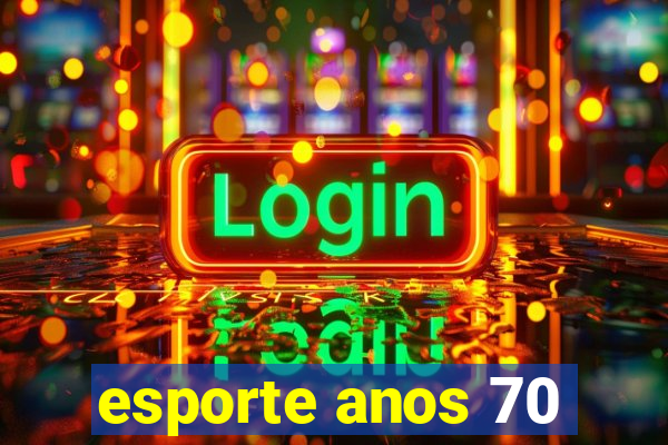 esporte anos 70
