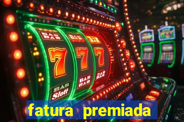 fatura premiada riachuelo loteria federal