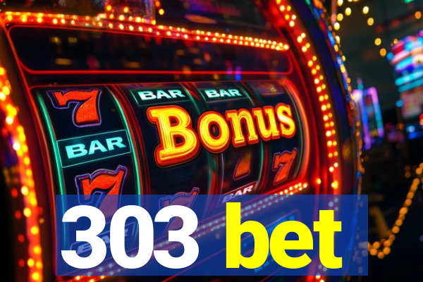 303 bet