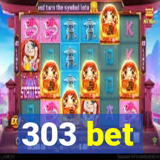 303 bet