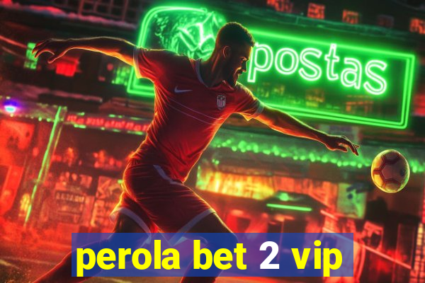 perola bet 2 vip
