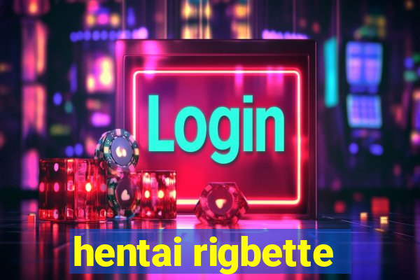 hentai rigbette
