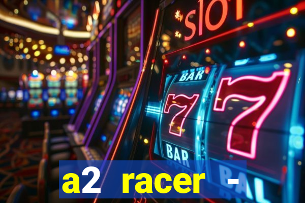 a2 racer - riscando o asfalto assistir
