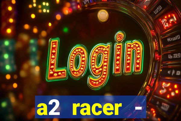 a2 racer - riscando o asfalto assistir