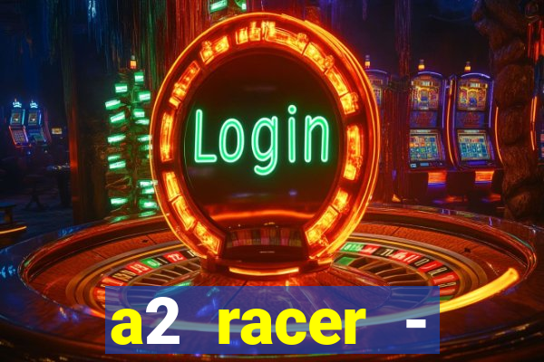 a2 racer - riscando o asfalto assistir