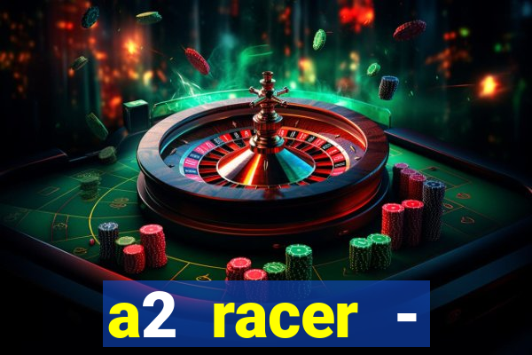 a2 racer - riscando o asfalto assistir