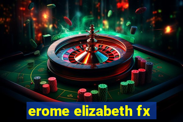 erome elizabeth fx