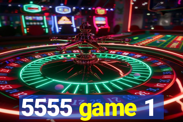 5555 game 1