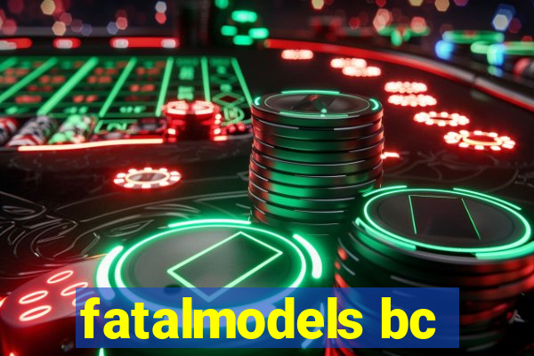 fatalmodels bc