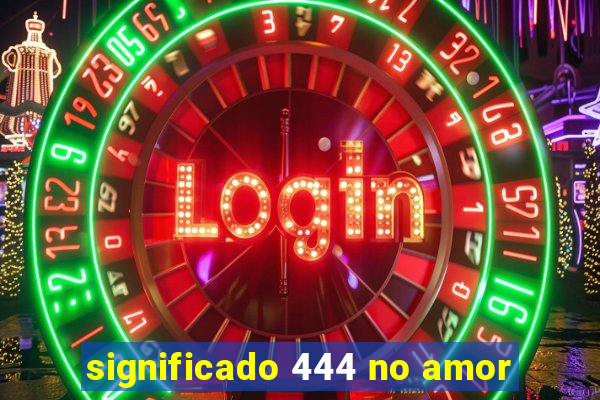 significado 444 no amor