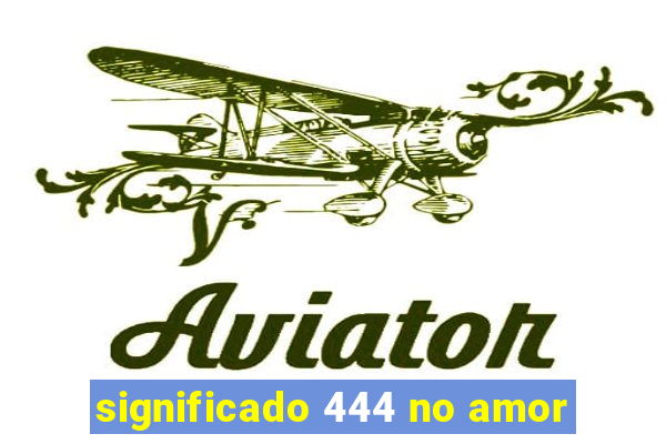 significado 444 no amor