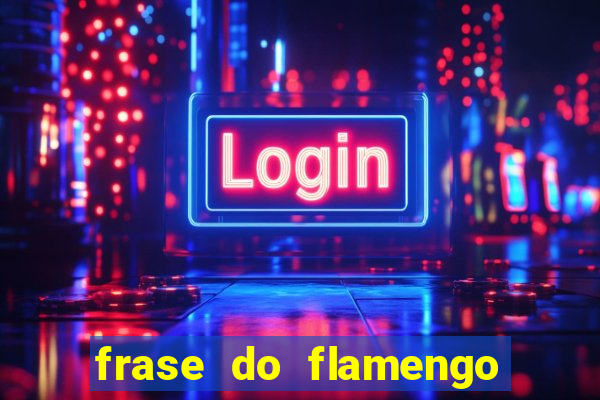 frase do flamengo para foto