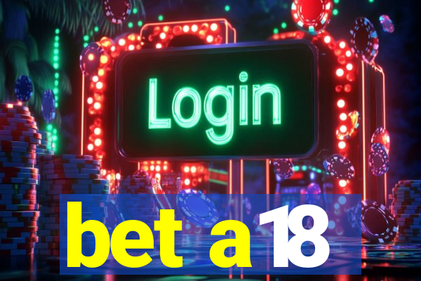 bet a18