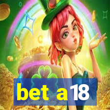 bet a18