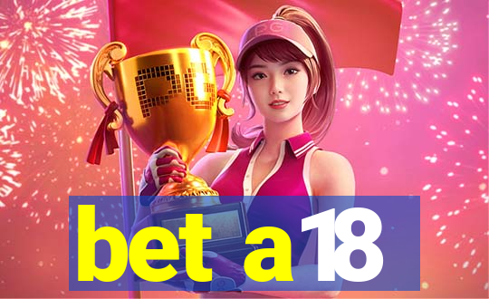 bet a18