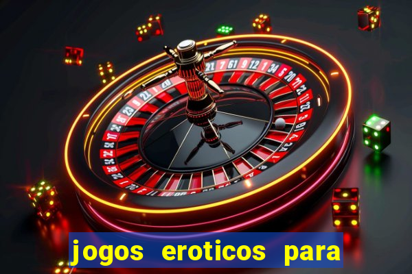 jogos eroticos para maiores de 18 anos