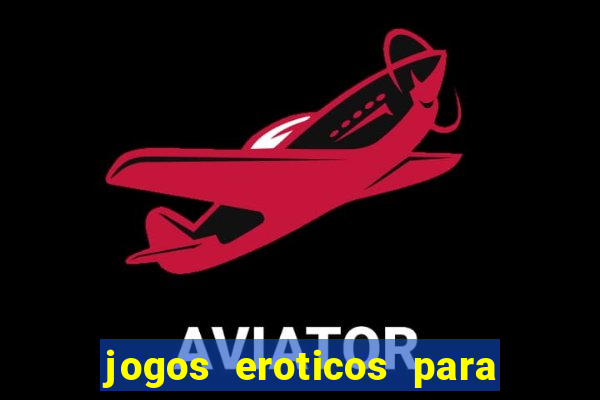 jogos eroticos para maiores de 18 anos