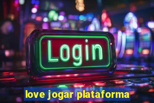 love jogar plataforma