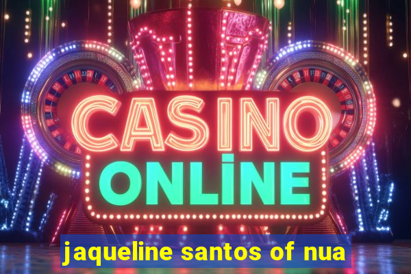 jaqueline santos of nua