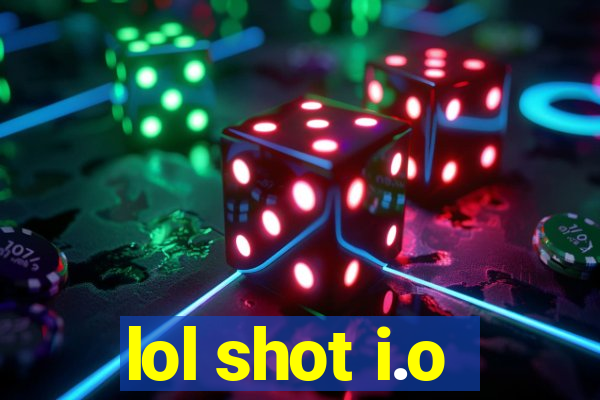lol shot i.o