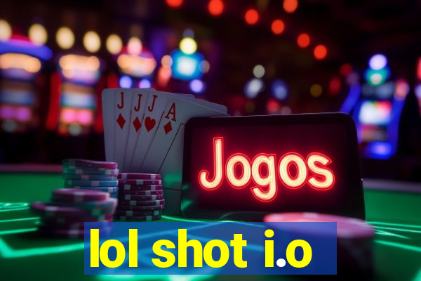 lol shot i.o