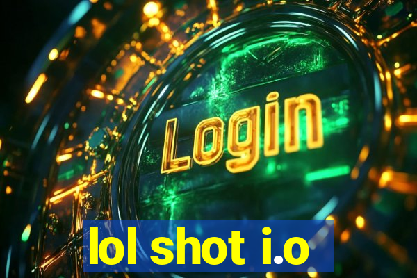 lol shot i.o