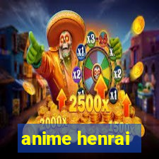 anime henrai