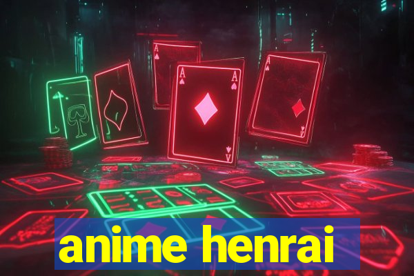 anime henrai