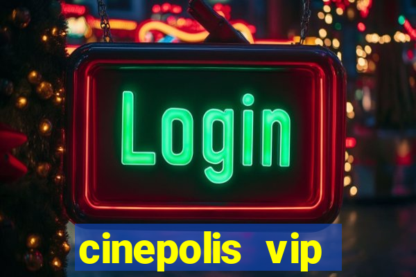 cinepolis vip parque shopping