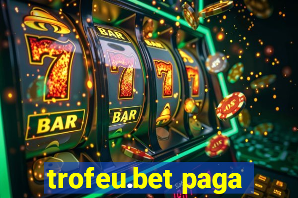 trofeu.bet paga