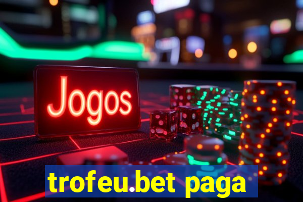 trofeu.bet paga
