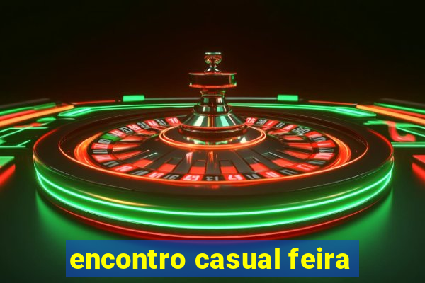 encontro casual feira