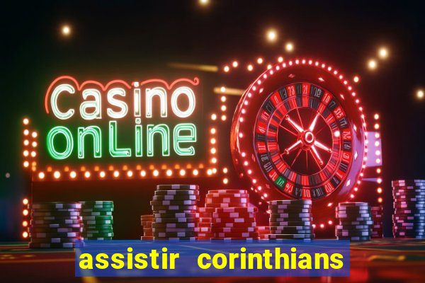 assistir corinthians futebol play hd