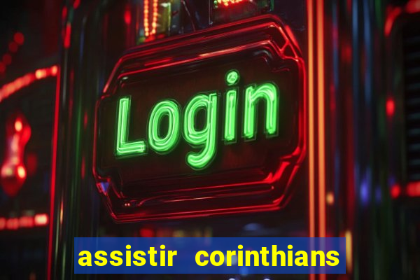 assistir corinthians futebol play hd