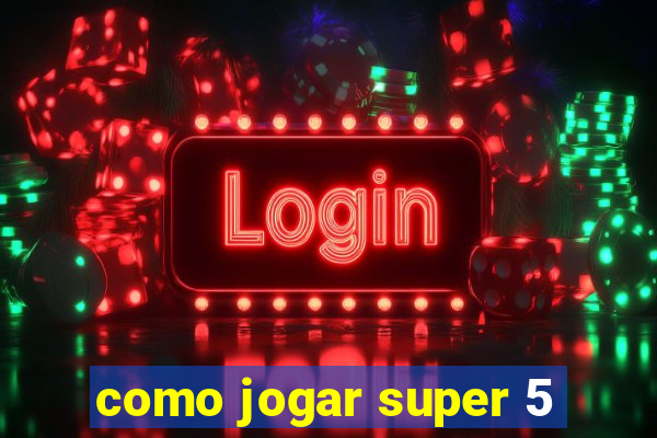 como jogar super 5