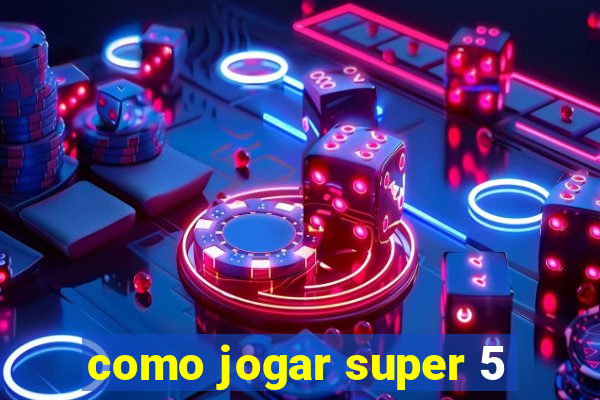 como jogar super 5