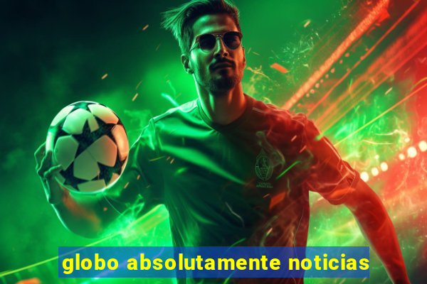 globo absolutamente noticias